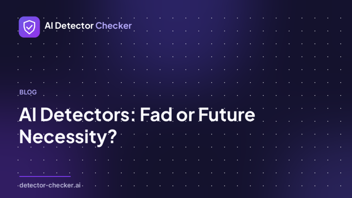 AI Detectors: Fad or Future Necessity? | Detector Checker